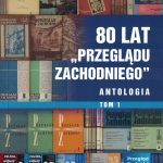 80 lat „Przeglądu Zachodniego”. Antologia, T. 1-2