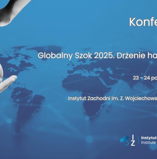 „Globalny Szok 2025. Drzenie harmoniczne” 23 - 24 pazdziernika 2025 r. Instytut Zachodni im. Z. Wojciechowskiego w Poznaniu