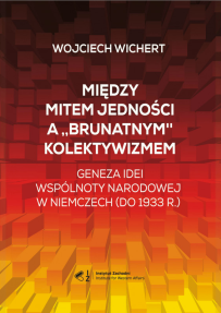 miedzy-mitem-jednosci-a-brunatnym-kolektywizmem-geneza-idei-wspolnoty-narodowej-w-niemczech-do-1933-roku