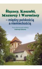 slazacy-kaszubi-mazurzy-i-warmiacy-miedzy-polskoscia-a-niemieckoscia_03