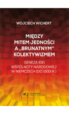 miedzy-mitem-jednosci-a-brunatnym-kolektywizmem-geneza-idei-wspolnoty-narodowej-w-niemczech-do-1933-roku